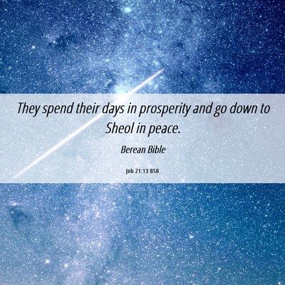 Picture 06 - Job 21:13 BSB - They spend their days in prosperity and go down - Bible Verse Picture