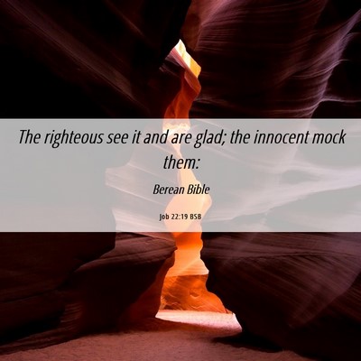 Picture 06 - Job 22:19 BSB - The righteous see it and are glad; the innocent - Bible Verse Picture