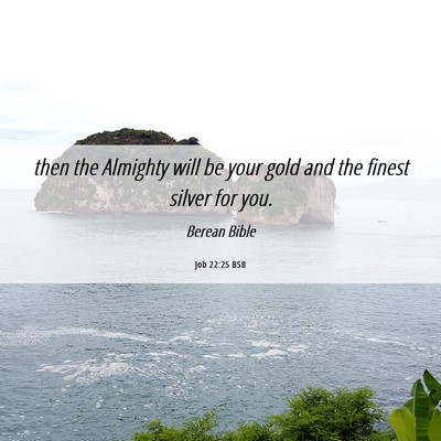 Picture 06 - Job 22:25 BSB - then the Almighty will be your gold and the - Bible Verse Picture