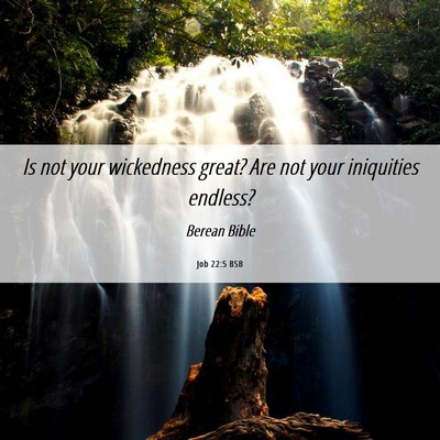 Picture 06 - Job 22:5 BSB - Is not your wickedness great? Are not your - Bible Verse Picture