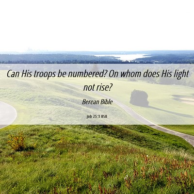 Picture 06 - Job 25:3 BSB - Can His troops be numbered? On whom does His - Bible Verse Picture