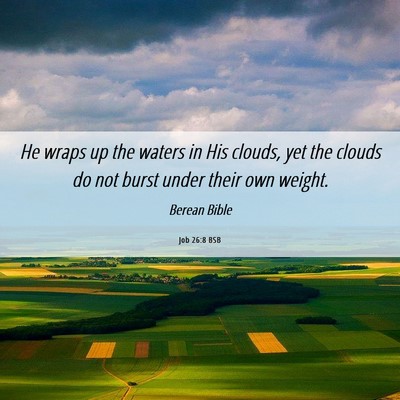 Picture 06 - Job 26:8 BSB - He wraps up the waters in His clouds, yet the - Bible Verse Picture
