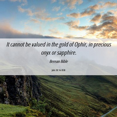 Picture 06 - Job 28:16 BSB - It cannot be valued in the gold of Ophir, in - Bible Verse Picture