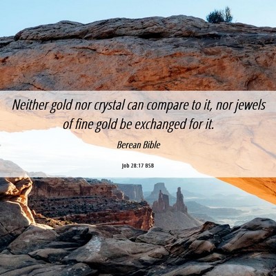 Picture 06 - Job 28:17 BSB - Neither gold nor crystal can compare to it, nor - Bible Verse Picture