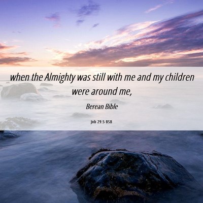 Picture 06 - Job 29:5 BSB - when the Almighty was still with me and my - Bible Verse Picture