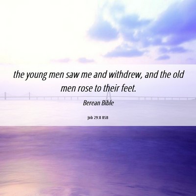 Picture 06 - Job 29:8 BSB - the young men saw me and withdrew, and the old - Bible Verse Picture