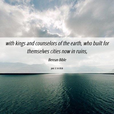 Picture 06 - Job 3:14 BSB - with kings and counselors of the earth, who built - Bible Verse Picture