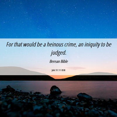 Picture 06 - Job 31:11 BSB - For that would be a heinous crime, an iniquity to - Bible Verse Picture