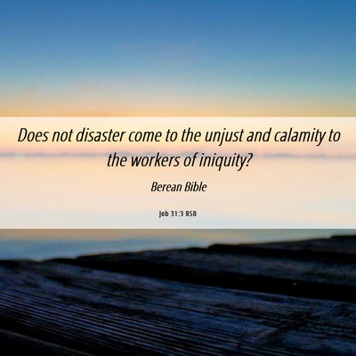 Picture 06 - Job 31:3 BSB - Does not disaster come to the unjust and calamity - Bible Verse Picture