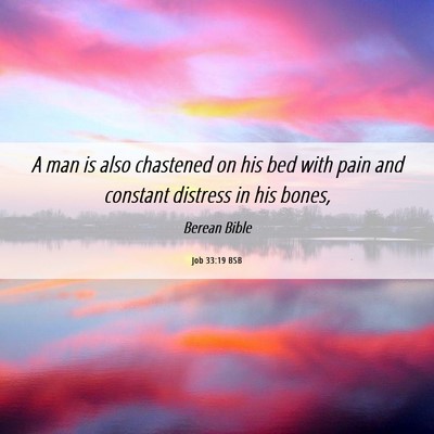 Picture 06 - Job 33:19 BSB - A man is also chastened on his bed with pain and - Bible Verse Picture