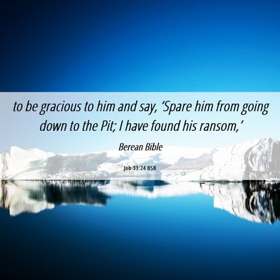 Picture 06 - Job 33:24 BSB - to be gracious to him and say, ‘Spare him from - Bible Verse Picture