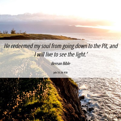 Picture 06 - Job 33:28 BSB - He redeemed my soul from going down to the Pit, - Bible Verse Picture