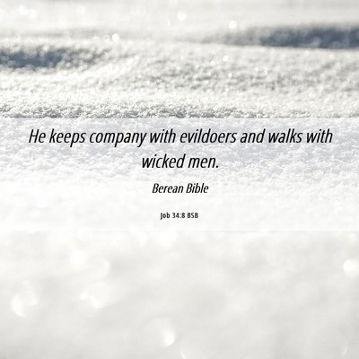 Picture 06 - Job 34:8 BSB - He keeps company with evildoers and walks with - Bible Verse Picture