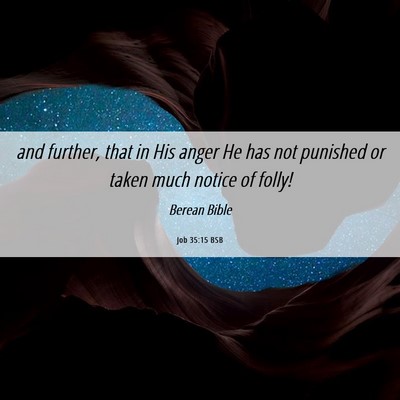 Picture 06 - Job 35:15 BSB - and further, that in His anger He has not - Bible Verse Picture