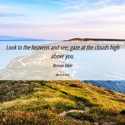 Picture 06 - Job 35:5 BSB - Look to the heavens and see; gaze at the clouds - Bible Verse Picture