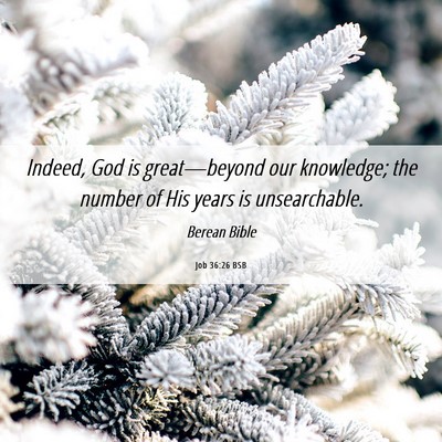 Picture 06 - Job 36:26 BSB - Indeed, God is great—beyond our knowledge; the - Bible Verse Picture