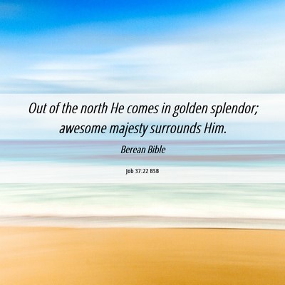 Picture 06 - Job 37:22 BSB - Out of the north He comes in golden splendor; - Bible Verse Picture
