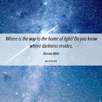 Picture 06 - Job 38:19 BSB - Where is the way to the home of light? Do you - Bible Verse Picture