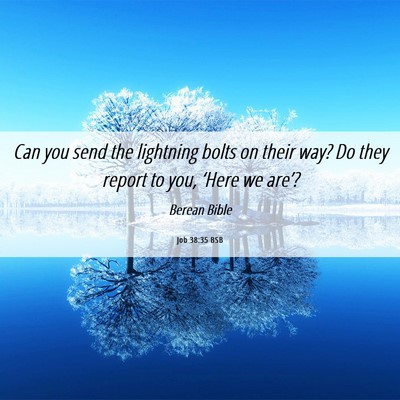 Picture 06 - Job 38:35 BSB - Can you send the lightning bolts on their way? Do - Bible Verse Picture