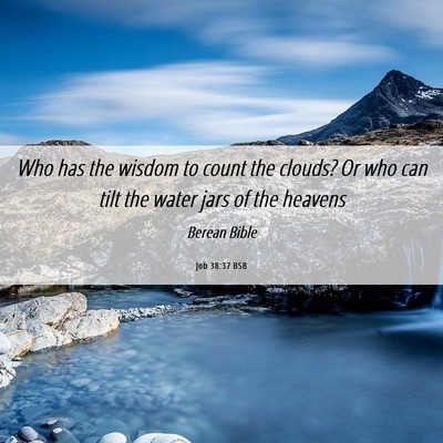 Picture 06 - Job 38:37 BSB - Who has the wisdom to count the clouds? Or who - Bible Verse Picture