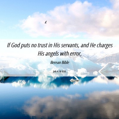 Picture 06 - Job 4:18 BSB - If God puts no trust in His servants, and He - Bible Verse Picture