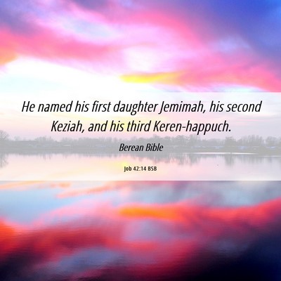 Picture 06 - Job 42:14 BSB - He named his first daughter Jemimah, his second - Bible Verse Picture