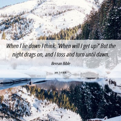 Picture 06 - Job 7:4 BSB - When I lie down I think: ‘When will I get - Bible Verse Picture
