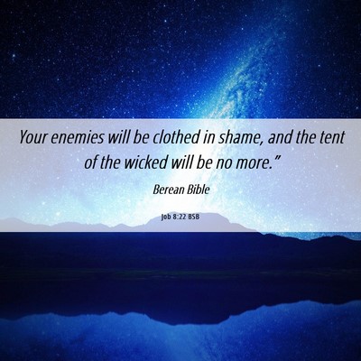 Picture 06 - Job 8:22 BSB - Your enemies will be clothed in shame, and the - Bible Verse Picture