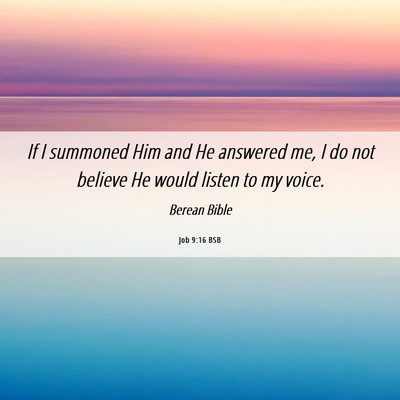 Picture 06 - Job 9:16 BSB - If I summoned Him and He answered me, I do not - Bible Verse Picture