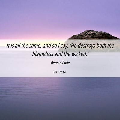 Picture 06 - Job 9:22 BSB - It is all the same, and so I say, ‘He destroys - Bible Verse Picture