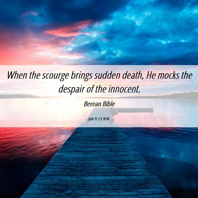 Picture 06 - Job 9:23 BSB - When the scourge brings sudden death, He mocks - Bible Verse Picture