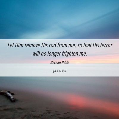 Picture 06 - Job 9:34 BSB - Let Him remove His rod from me, so that His - Bible Verse Picture