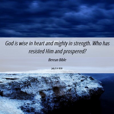 Picture 06 - Job 9:4 BSB - God is wise in heart and mighty in strength. Who - Bible Verse Picture