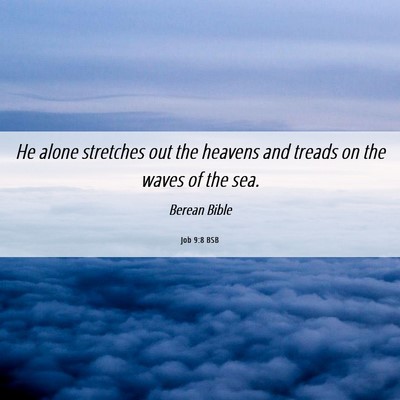 Picture 06 - Job 9:8 BSB - He alone stretches out the heavens and treads on - Bible Verse Picture