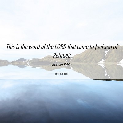 Picture 06 - Joel 1:1 BSB - This is the word of the LORD that came to Joel - Bible Verse Picture