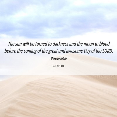 Picture 06 - Joel 2:31 BSB - The sun will be turned to darkness and the moon - Bible Verse Picture