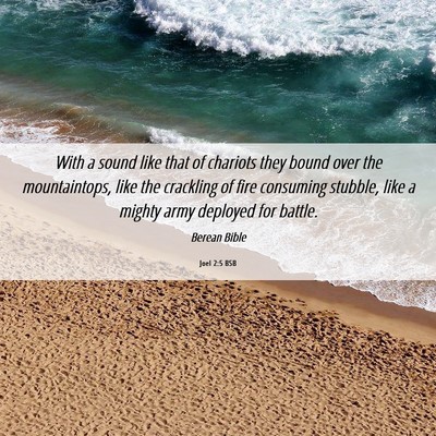 Picture 06 - Joel 2:5 BSB - With a sound like that of chariots they bound - Bible Verse Picture