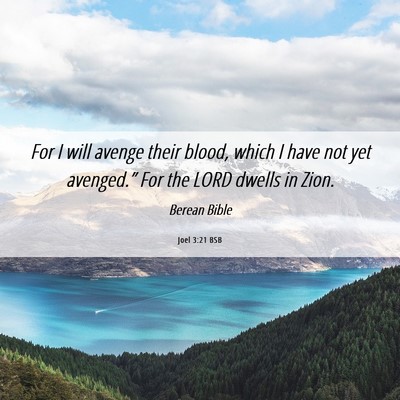 Picture 06 - Joel 3:21 BSB - For I will avenge their blood, which I have not - Bible Verse Picture