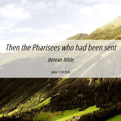 Picture 06 - John 1:24 BSB - Then the Pharisees who had been - Bible Verse Picture