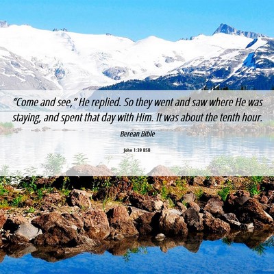 Picture 06 - John 1:39 BSB - “Come and see,” He replied. So they went and - Bible Verse Picture