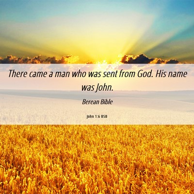 Picture 06 - John 1:6 BSB - There came a man who was sent from God. His name - Bible Verse Picture