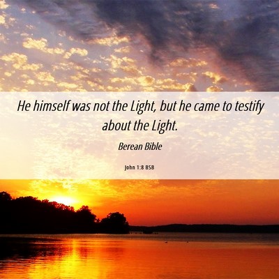 Picture 06 - John 1:8 BSB - He himself was not the Light, but he came to - Bible Verse Picture
