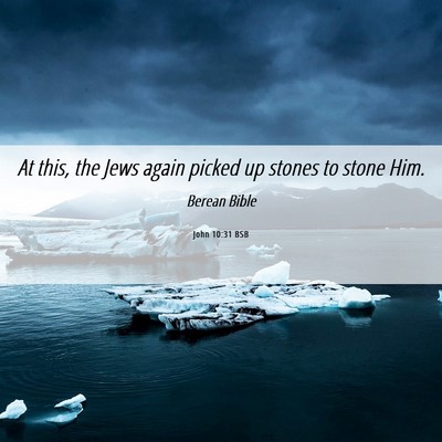 Picture 06 - John 10:31 BSB - At this, the Jews again picked up stones to stone - Bible Verse Picture