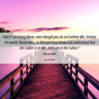 Picture 06 - John 10:38 BSB - But if I am doing them, even though you do not - Bible Verse Picture
