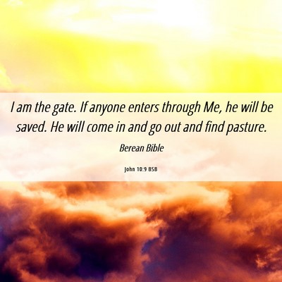 Picture 06 - John 10:9 BSB - I am the gate. If anyone enters through Me, he - Bible Verse Picture
