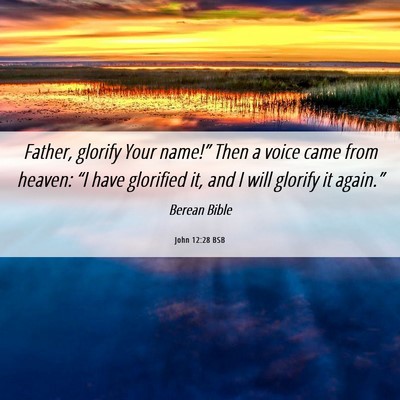 Picture 06 - John 12:28 BSB - Father, glorify Your name!” Then a voice came - Bible Verse Picture