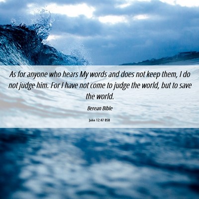 Picture 06 - John 12:47 BSB - As for anyone who hears My words and does not - Bible Verse Picture