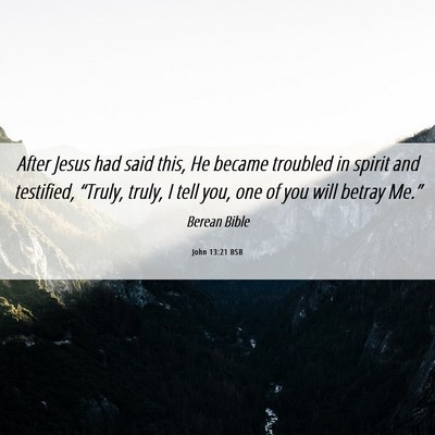 Picture 06 - John 13:21 BSB - After Jesus had said this, He became troubled in - Bible Verse Picture