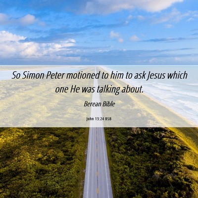 Picture 06 - John 13:24 BSB - So Simon Peter motioned to him to ask Jesus which - Bible Verse Picture
