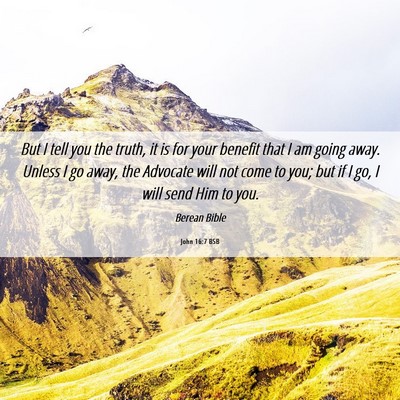 Picture 06 - John 16:7 BSB - But I tell you the truth, it is for your benefit - Bible Verse Picture